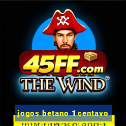 jogos betano 1 centavo